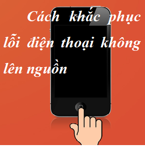 Điện thoại không lên nguồn thử cách này!